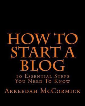 Paperback How to Start A Blog: 10 Essential Steps You Need To Know Book
