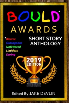 Paperback BOULD* Awards 2019 Short Story Anthology: (*Bizarre, Outrageous, Unfettered, Limitless, Daring) Book