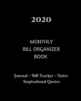2020 Monthly Bill Organizer Book: Monthly Journal Page, Bill Tracker, Pages For Note Taking, Inspirational Quotes.(8" x 10")