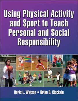 Paperback Using Physical Activity and Sport to Teach Personal and Social Responsibility Book