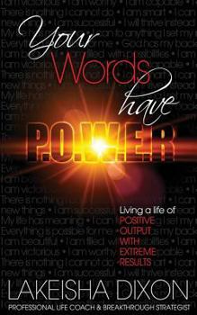 Paperback Your Words Have P.O.W.E.R.: Living A Life Of Positive Output With Extreme Results Book