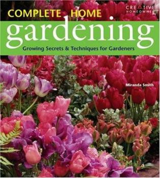 Paperback Complete Home Gardening: Growing Secrets & Techniques for Gardeners Book