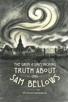 Paperback The Grim And Unflinching Truth About Sam Bellows Book