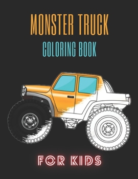 Monster Truck Coloring Book: A Fun Coloring Book For Kids for Boys and Girls