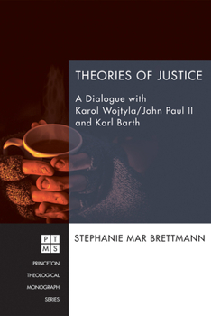 Hardcover Theories of Justice: A Dialogue with Karol Wojtyla/John Paul II and Karl Barth Book
