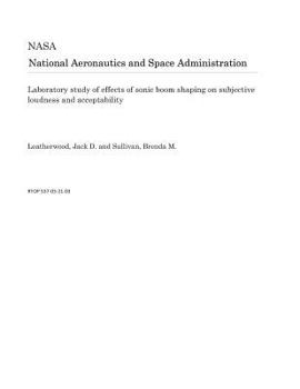 Paperback Laboratory Study of Effects of Sonic Boom Shaping on Subjective Loudness and Acceptability Book