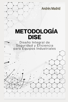 METODOLOGIA DISE Diseño Integral de Seguridad y Eficiencia para Equipos Industriales (Spanish Edition)