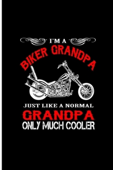 Biker Grandpa Just Like a Normal Grandpa Only Much Cooler: Grandpa Perfect Gift Dot Grid Notebook/Journal (6"x9")
