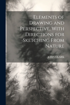 Paperback Elements of Drawing and Perspective, With Directions for Sketching From Nature Book