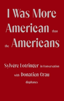 Paperback I Was More American Than the Americans: Sylvère Lotringer in Conversation with Donatien Grau Book