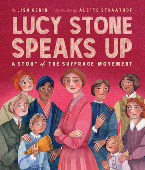 Lucy Stone Speaks Up: A Story of the Suffrage Movement