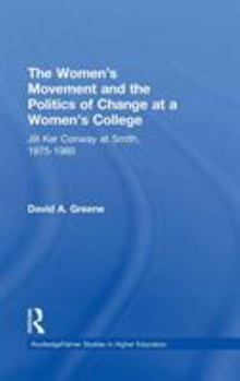 Hardcover The Women's Movement and the Politics of Change at a Women's College: Jill Ker Conway at Smith, 1975-1985 Book