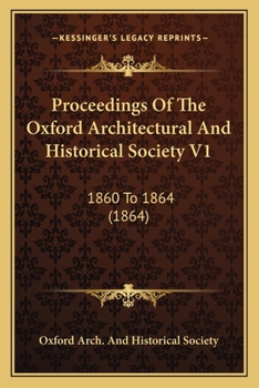 Proceedings Of The Oxford Architectural And Historical Society V1: 1860 To 1864