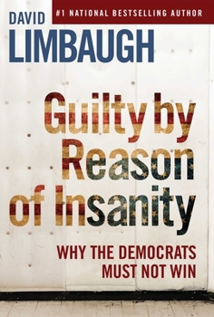 Hardcover Guilty by Reason of Insanity: Why the Democrats Must Not Win Book