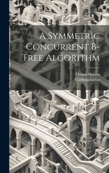 Hardcover A Symmetric Concurrent B-tree Algorithm Book