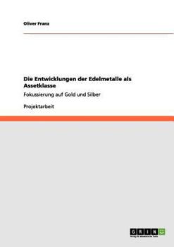 Paperback Die Entwicklungen der Edelmetalle als Assetklasse: Fokussierung auf Gold und Silber [German] Book