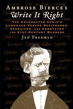 Hardcover Ambrose Bierce's Write It Right: The Celebrated Cynic's Language Peeves Deciphered, Appraised, and Annotated for 21st-Century Readers Book