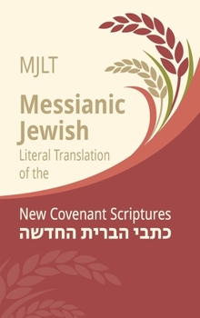 Hardcover Messianic Jewish Literal Translation (MJLT): New Covenant Scriptures (New Testament / Bible) Book