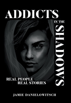 Hardcover Addicts in the Shadows: Real People, Real Stories Book
