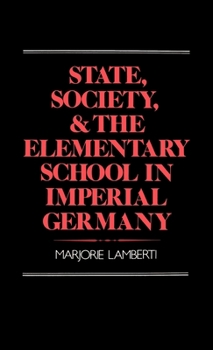 Hardcover State, Society and the Elementary School in Imperial Germany Book