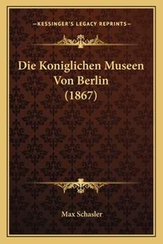 Paperback Die Koniglichen Museen Von Berlin (1867) [German] Book