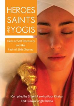 Paperback Heroes, Saints and Yogis: Tales Of Self-Discovery & The Path Of Sikh Dharma Book