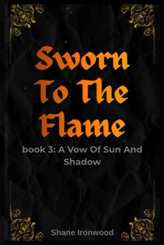 Paperback Sworn To The Flame: A Vow Of Sun And Shadow Book