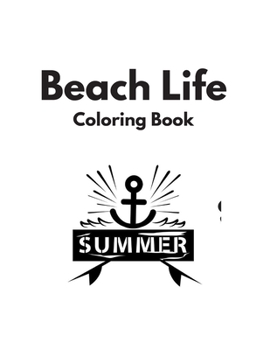 Beach Life Coloring Book: Coloring Toy Gifts for Kids, Toddlers, Children or Adults Relaxation Paradise Dream | Cute Easy and Relaxing Large Print Beach Scenes Theme Gifts