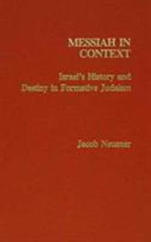 Hardcover Messiah in Context: Israel's History and Destiny in Formative Judaism Book