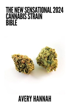 Paperback The New Sensational 2024 Cannabis Strain Bible: The Detailed Guide Book About Cannabis Strain Book