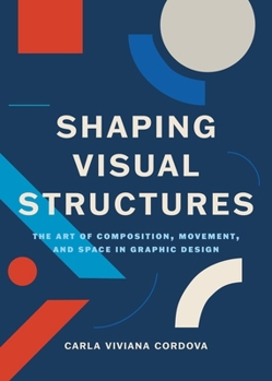 Paperback Shaping Visual Structures: The Art of Composition, Movement, and Space in Graphic Design Book
