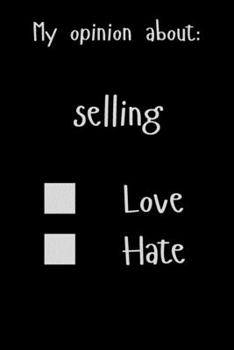 My opinion about: selling Love Hate: Show Your Opinion, Great Gift Idea With Funny Text On Cover, Great Motivational, Unique Notebook, Journal, Diary