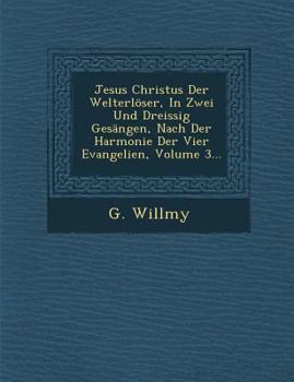 Paperback Jesus Christus Der Welterloser, in Zwei Und Dreissig Gesangen, Nach Der Harmonie Der Vier Evangelien, Volume 3... [German] Book