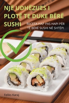 Paperback Një Udhëzues I Plotë Te Duke Bërë Sushi [Albanian] Book