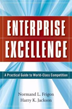 Hardcover Enterprise Excellence: A Practical Guide to World Class Competition Book