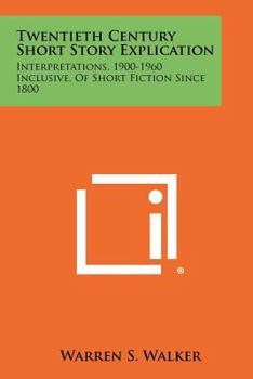 Paperback Twentieth Century Short Story Explication: Interpretations, 1900-1960 Inclusive, Of Short Fiction Since 1800 Book