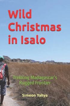 Paperback Wild Christmas in Isalo: Trekking Madagascar's Rugged Frontier Book