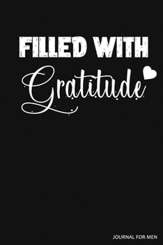 Filled With Gratitude : Journal for men to cultivate the habit of gratitude | 3 months guide | Start with gratitude and fill happiness in your life