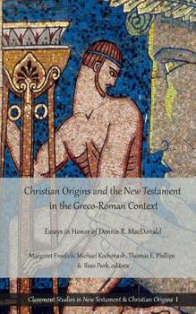 Paperback Christian Origins and the New Testament in the Greco-Roman Context: Essays in Honor of Dennis R. MacDonald Book