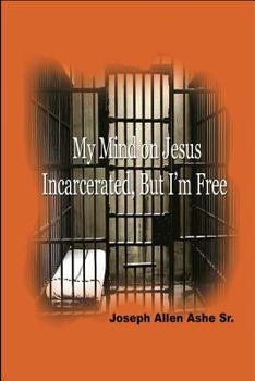 Paperback My Mind on Jesus Incarcerated, But I'm Free Book