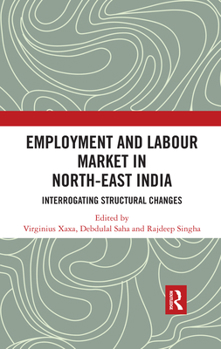 Paperback Employment and Labour Market in North-East India: Interrogating Structural Changes Book