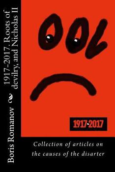 Paperback 1917-2017. Roots of Devilry, and Nicholas II: Collection of Articles on the Causes of the Disarter [Russian] Book