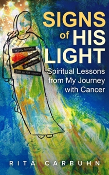 Paperback Signs of His Light: Spiritual Lessons from My Journey with Cancer Book