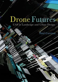 Hardcover Drone Futures: Uas in Landscape and Urban Design Book