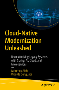 Paperback Cloud-Native Modernization Unleashed: Revolutionizing Legacy Systems with Spring, Ai, Cloud, and Microservices Book