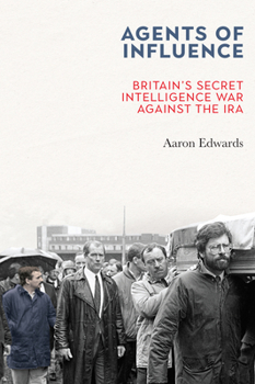 Paperback Agents of Influence: Britain's Secret Intelligence War Against the IRA Book