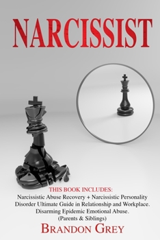 Narcissist: This Book Includes: Narcissistic Abuse Recovery + Narcissistic Personality Disorder. Ultimate Guide in Relationship and Workplace. Disarming Epidemic Emotional Abuse. (Parents & Siblings)