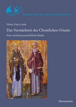 Hardcover Das Vermachtnis Des Christlichen Orients: Eine Sozialwissenschaftliche Studie [German] Book