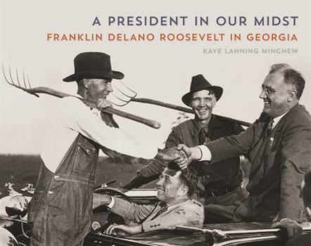 Paperback A President in Our Midst: Franklin Delano Roosevelt in Georgia Book