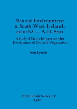 Paperback Man and Environment in South-West Ireland, 4000 B.C.-A.D. 800: A Study of Man's Impact on the Development of Soil and Vegetation Book